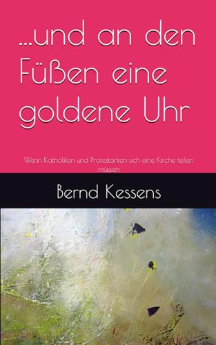 ...und an den Füßen eine goldene Uhr: Wenn Katholiken und Protestanten sich eine Kirche teilen müssen