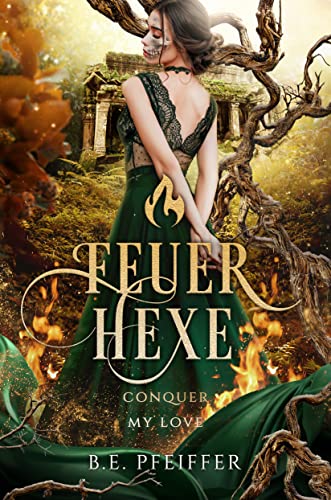 Feuerhexe - Conquer my Love: Die sinnliche Romantasy einer Hexe und eines Prinzen mit dunklem Geheimnis (Conquer Reihe 4)