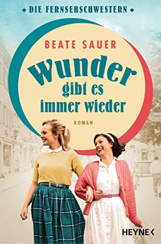 Wunder gibt es immer wieder: Roman Der Auftakt der großen neuen Saga! (Die Fernsehschwestern 1)