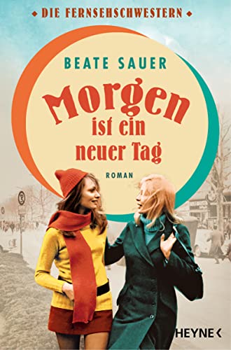 Morgen ist ein neuer Tag: Roman (Die Fernsehschwestern 2)