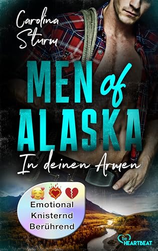Men of Alaska - In deinen Armen (Knisternde Romance in der Wildnis Alaskas 1)