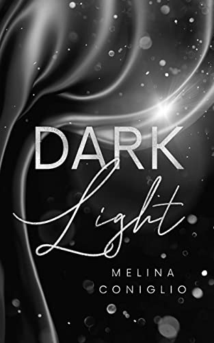Dark Light (Dark Romance mit einem Bad Hero und Shibari-Kink)