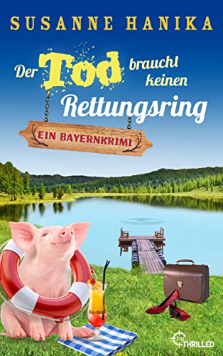 Der Tod braucht keinen Rettungsring: Ein Bayernkrimi (Sofia und die Hirschgrund-Morde 19)