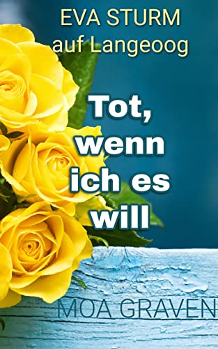 EVA STURM Tot, wenn ich es will: Ostfrieslandkrimi (Eva Sturm ermittelt 26)