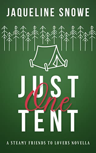Just One Tent: a steamy friends to lovers, forced proximity holiday romance