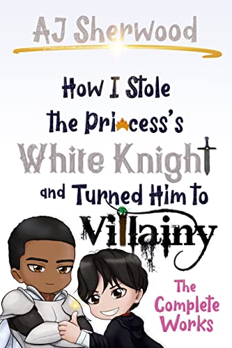 How I Stole the Princess's White Knight and Turned him to Villainy