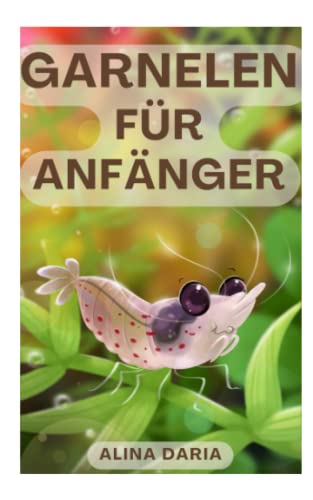 Garnelen für Anfänger: Haltung und Pflege im Süßwasseraquarium