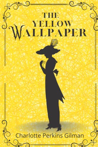 THE YELLOW WALLPAPER By Charlotte Perkins Gilman with the Original Illustrations by Joseph Henry Hatfield