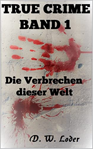 TRUE CRIME BAND 1: Die Verbrechen dieser Welt (TRUE CRIME: Die Verbrechen dieser Welt)