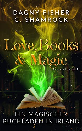 Ein magischer Buchladen in Irland: Love, Books & Magic - Sammelband 1 (Sammelbände Love, Books & Magic)