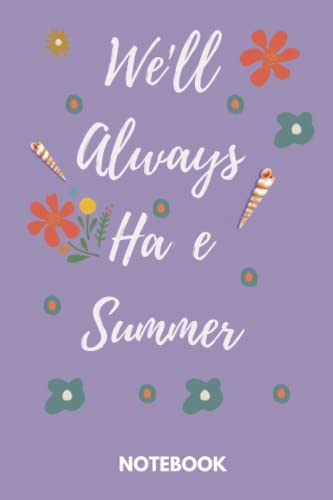 We Will Always Have Summer Notebook