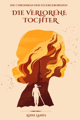 Die verlorene Tochter (Die Chroniken der Feuergeborenen, Band 1)