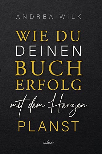 Wie du deinen Bucherfolg mit dem Herzen planst. (Sei BestsellerAutor:in)