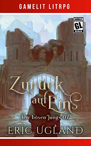 Zurück auf Eins: Ein Fantasy-LitRPG/GameLit-Roman (Die bösen Jungs 7)