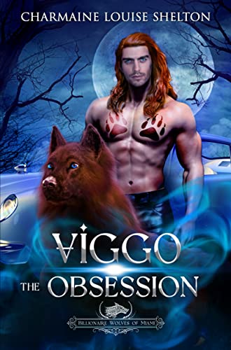Viggo The Obsession: A Wolf Shifter Fated Mates Paranormal Romance (Billionaire Wolves Series Book 4)