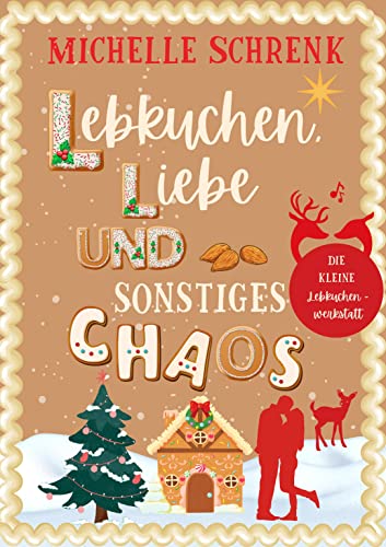 Lebkuchen, Liebe und sonstiges Chaos: Die kleine Lebkuchenwerkstatt, Winterroman
