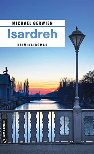 Isardreh: Kriminalroman (Exkommissar Max Raintaler 13)