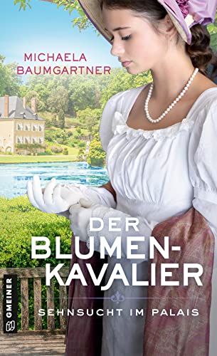 Der Blumenkavalier: Sehnsucht im Palais (Adelstöchter Sophie und Fanny Wohlleben 3)