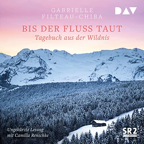 Bis der Fluss taut: Tagebuch aus der Wildnis