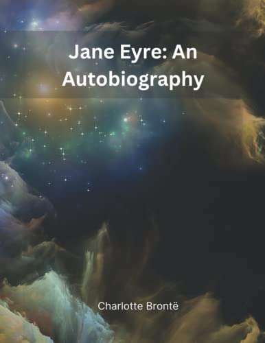 Jane Eyre: An Autobiography by Charlotte Brontë (Annotated)