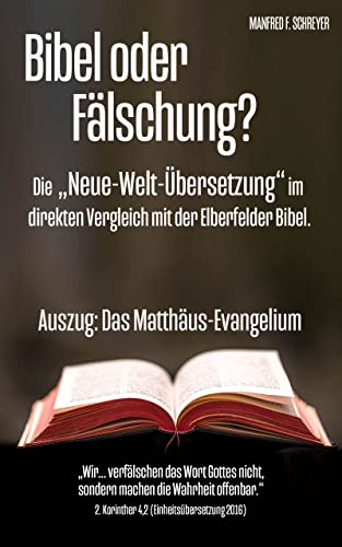 Bibel oder Fälschung?: Die "Neue-Welt-Übersetzung" im direkten Vergleich mit der Elberfelder Bibel