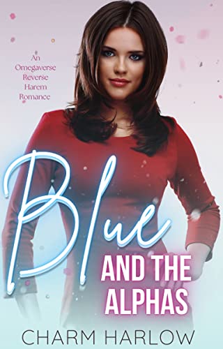 Blue and the Alphas: An Omegaverse Reverse Harem Romance