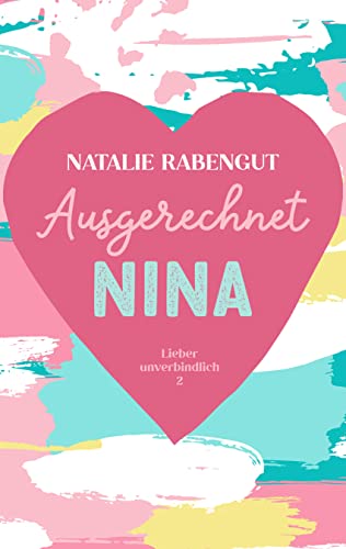 Ausgerechnet Nina (Lieber unverbindlich 2)