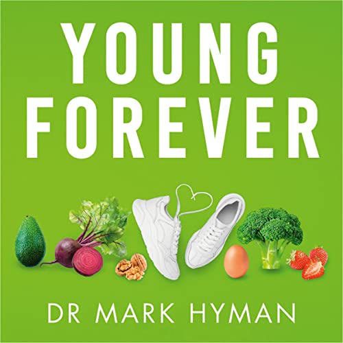 Young Forever: The Secrets to Living Your Longest, Healthiest Life