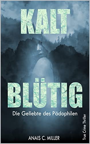 Kaltblütig: Die Geliebte des Pädophilen