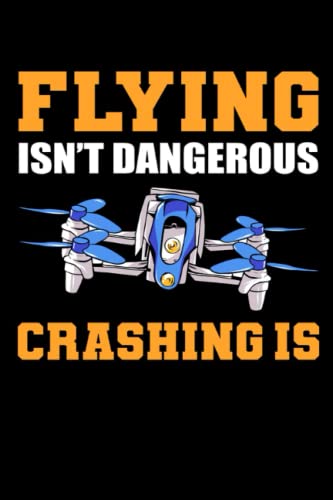 Flying Isn't Dangerous Crashing Is: 129 Pages Planner Monthly To Do List for Drone Flying in Format 5x8