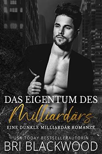 Das Eigentum des Milliardärs: Eine dunkle Milliardär Romanze (Trilogie „Gnadenloser Milliardär“ 2)