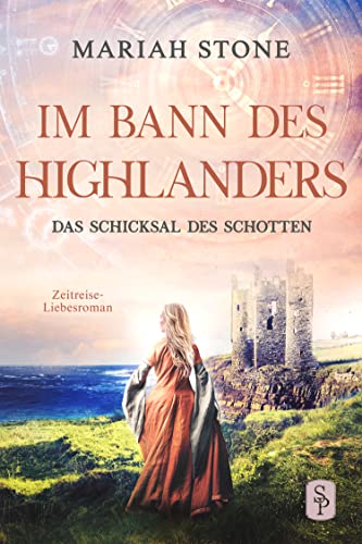 Das Schicksal des Schotten: Ein historischer Zeitreise-Liebesroman (Im Bann des Highlanders 10)