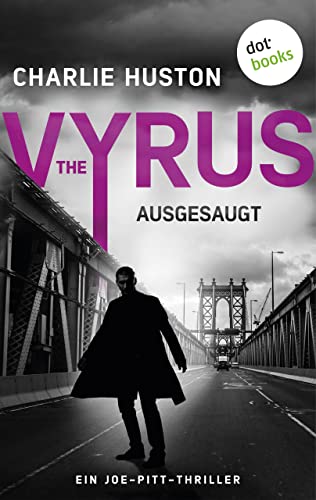 The Vyrus: Ausgesaugt: Ein Joe-Pitt-Thriller 5 | »Huston ist der brillanteste Stilist des Genres«, sagt Stephen King