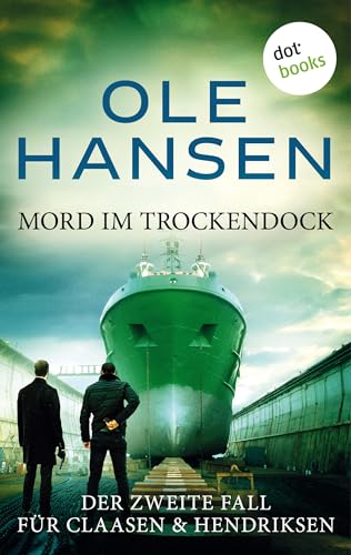 Mord im Trockendock: Der zweite Fall für Claasen und Hendriksen (Claasen & Hendriksen 2)