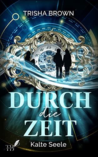 Durch die Zeit: Kalte Seele (Band 2)