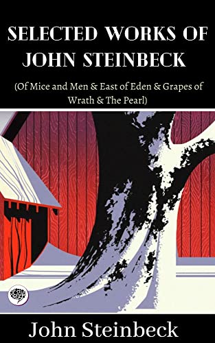 Selected Works of John Steinbeck (Of Mice and Men & East of Eden & Grapes of Wrath & The Pearl) (English Edition)