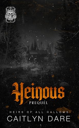 Heinous: A Dark High School Bully Romance (Heirs of All Hallows’)