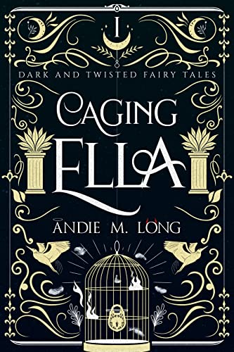 Caging Ella: A series introductory novella (Dark and Twisted Fairy Tales Book 1)