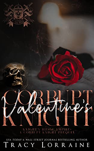 Corrupt Valentine's Knight: A Dark Mafia Romance (Knight's Ridge Empire)