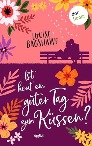 Ist heut' ein guter Tag zum Küssen?: Roman