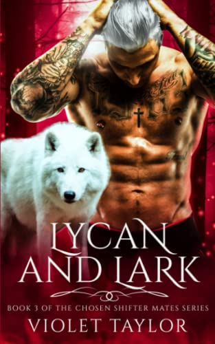 Lycan and Lark: A Werewolf Shifter Enemies to Lovers Fated Mates Forbidden Romance (Chosen Shifter Mates Book 3)