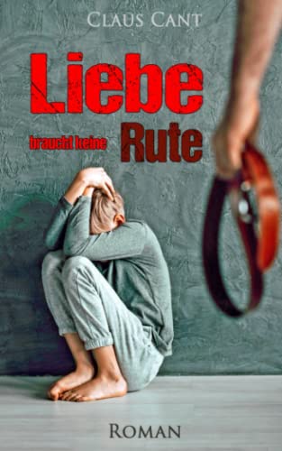 Liebe braucht keine Rute: Roman