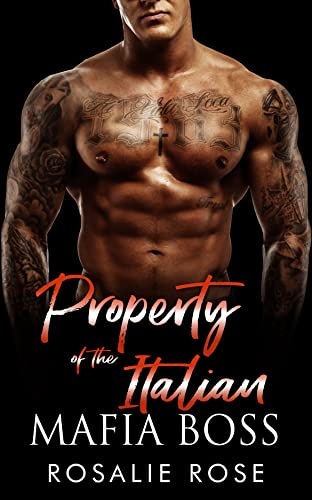 Property of the Italian Mafia Boss: A Dark Mafia Arranged Romance (Possessive Mafia Kings Book 4)