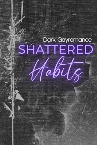 Shattered Habits, Dark Gayromance (Expression 1)