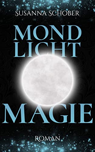 Mondlicht Magie: Young Adult Fantasy Romance (Mondlicht Saga 3) (Die Mondlicht - Saga)
