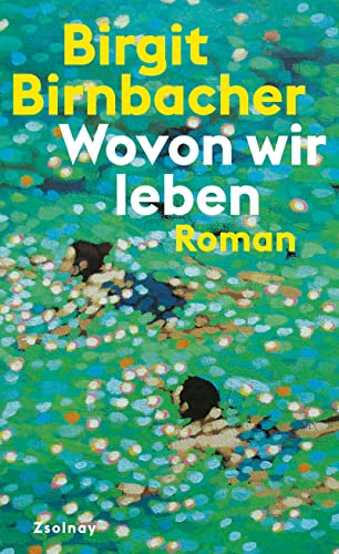 Wovon wir leben: Roman