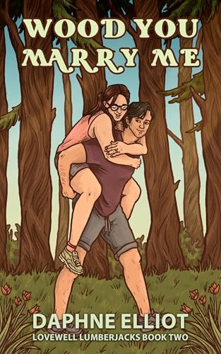 Wood You Marry Me?: A Brothers Best Friend Romance (Lovewell Lumberjacks Book 2)