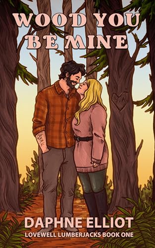 Wood You Be Mine?: A Grumpy Lumberjack Romance (Lovewell Lumberjacks Book 1)