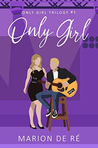 Only Girl: A Rockstar Romantic Comedy (Only Girl trilogy Book 1)