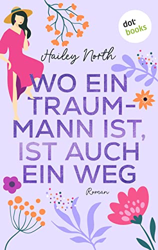Wo ein Traummann ist, ist auch ein Weg: Roman – New Orleans Love 2 | Ein heiterer Liebesroman über ein kleines Wagnis mit ungeahnten Folgen